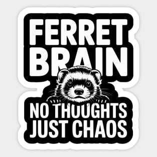 Ferret Brain No Thoughts Just Chaos Sticker